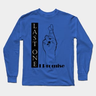 LAST ONE I PROMISE Long Sleeve T-Shirt